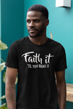 Load image into Gallery viewer, Faith It ‘Til You Make It Tee