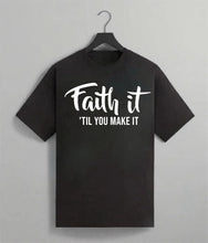 Load image into Gallery viewer, Faith It ‘Til You Make It Tee