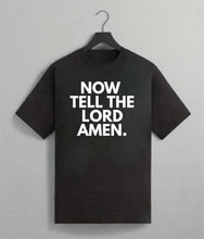 Load image into Gallery viewer, Now Tell The Lord Amen Tee