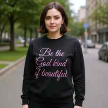 Load image into Gallery viewer, Be The God Kind Of Beautiful Sweatshirt