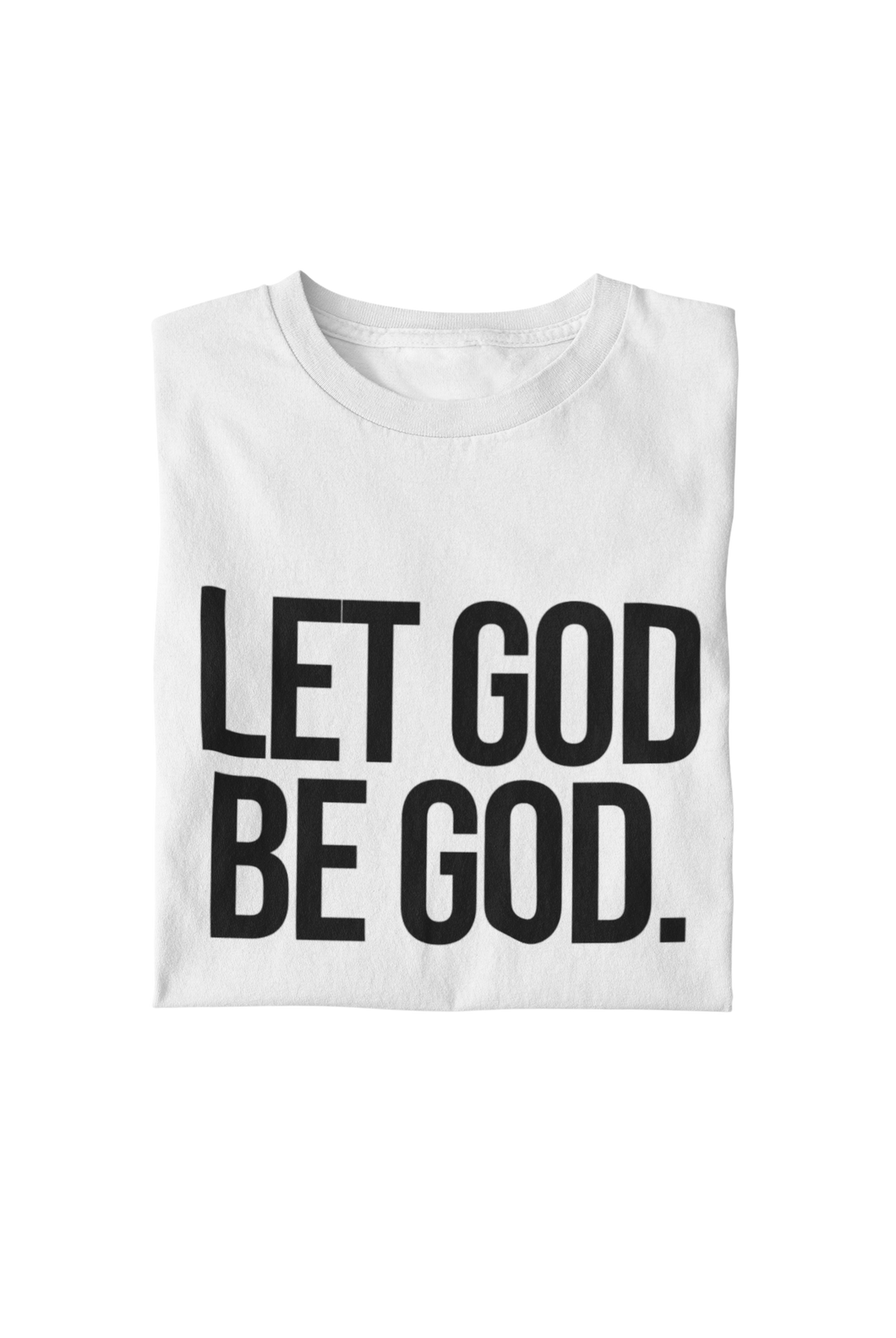 Let God Be God Tee