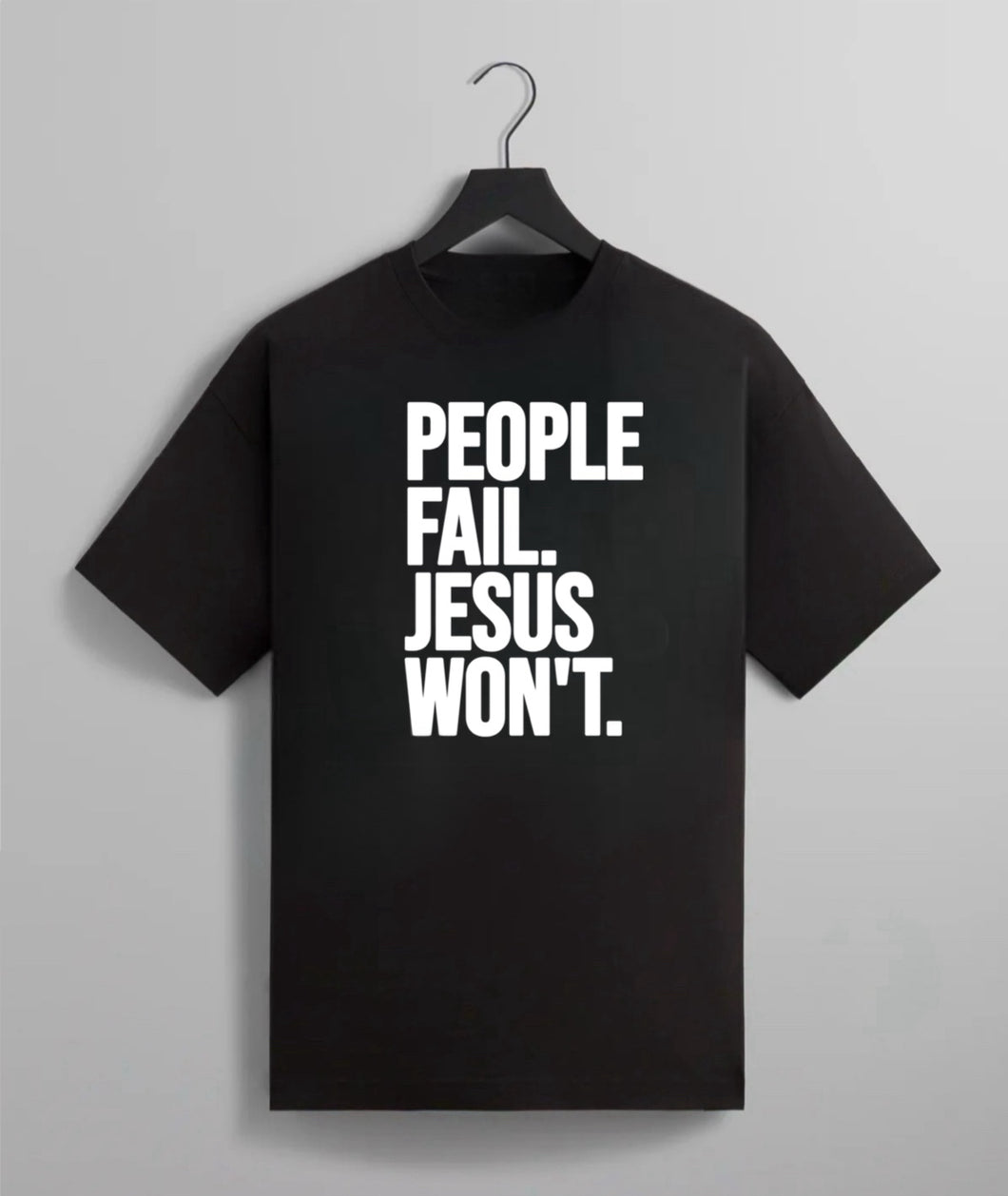 People Fail. Jesus Won’t. Tee
