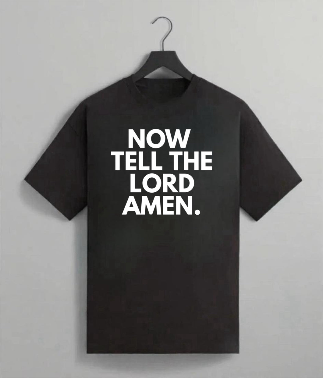 Now Tell The Lord Amen Tee