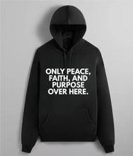 Load image into Gallery viewer, Only Peace, Faith, &amp; Purpose Hoodie
