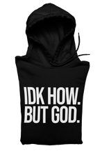 Load image into Gallery viewer, IDK How. But God. Hoodie
