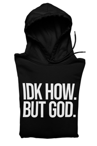 IDK How. But God. Hoodie