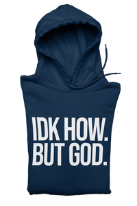 IDK How. But God. Hoodie