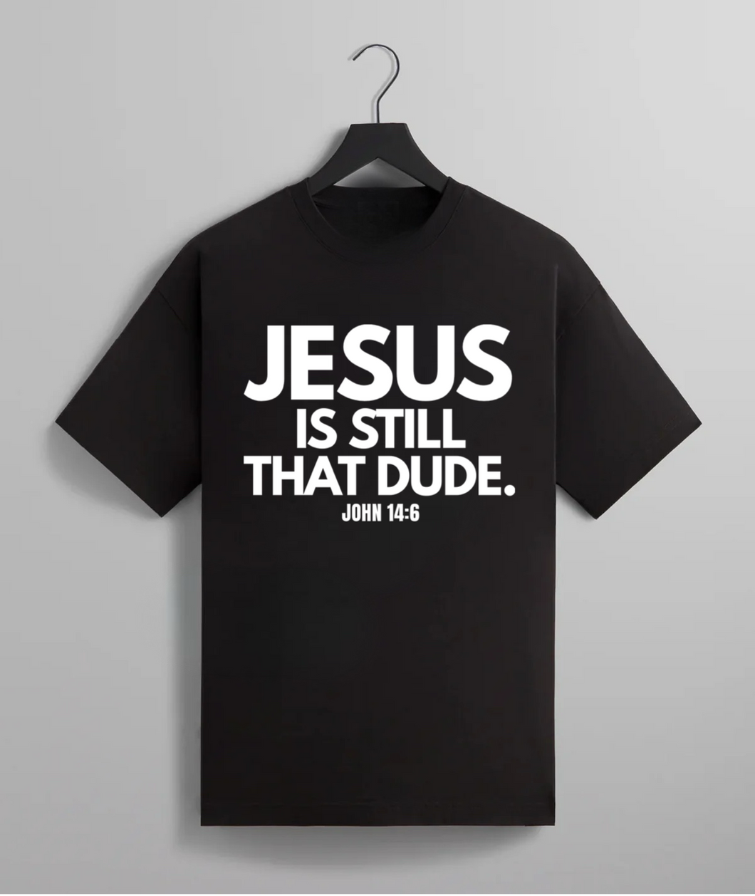 Jesus Is Still That Dude. Tee