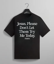 Load image into Gallery viewer, Jesus, Please Don’t Let Them Try Me Today Tee
