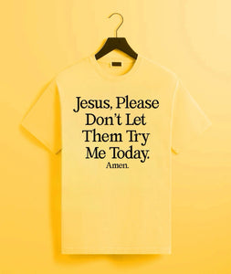 Jesus, Please Don’t Let Them Try Me Today Tee