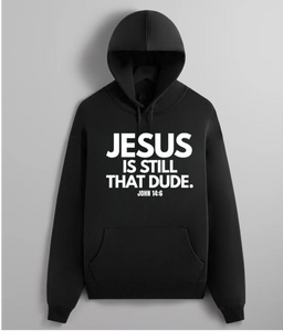 Jesus Is Still That Dude Hoodie