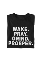 Load image into Gallery viewer, Wake. Pray. Grind. Prosper. Tee
