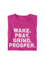 Load image into Gallery viewer, Wake. Pray. Grind. Prosper. Tee
