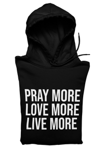 Pray More Love More Live More Hoodie