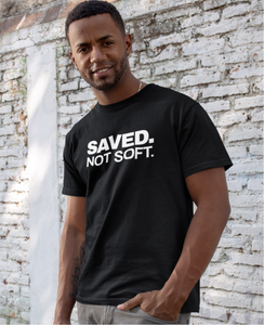 Saved. Not Soft. Tee